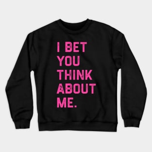 I Bet You Think About Me Crewneck Sweatshirt